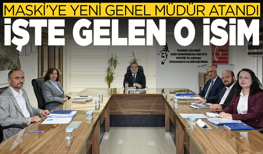 MASKİ Genel Müdürlüğü görevine o isim getirildi