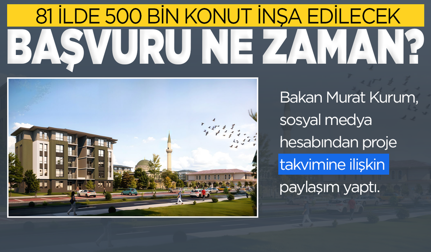 500 Bin konut projesi başvuruları ne zaman başlıyor? İşte detalar...