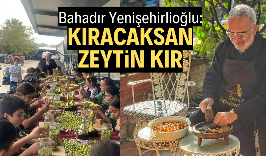 Bahadır Yenişehirlioğlu: "Kıracaksan zeytin kır"