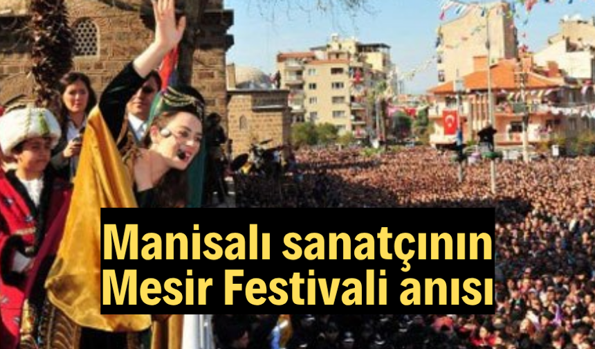 Manisalı sanatçının Mesir Festivali anısı