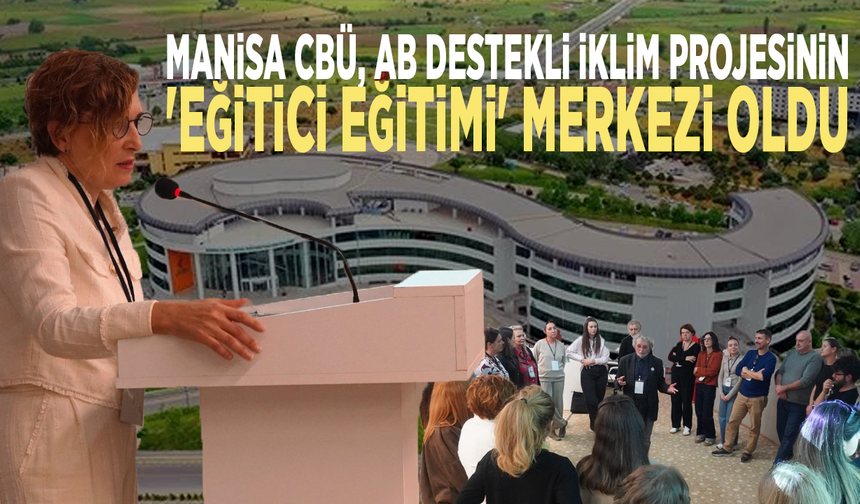 Manisa CBÜ, AB destekli iklim projesinin 'Eğitici Eğitimi' merkezi oldu