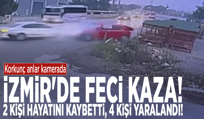 İzmir'de feci kaza! 2 kişi hayatını kaybetti, 4 kişi yaralandı! Korkunç anlar kamerada
