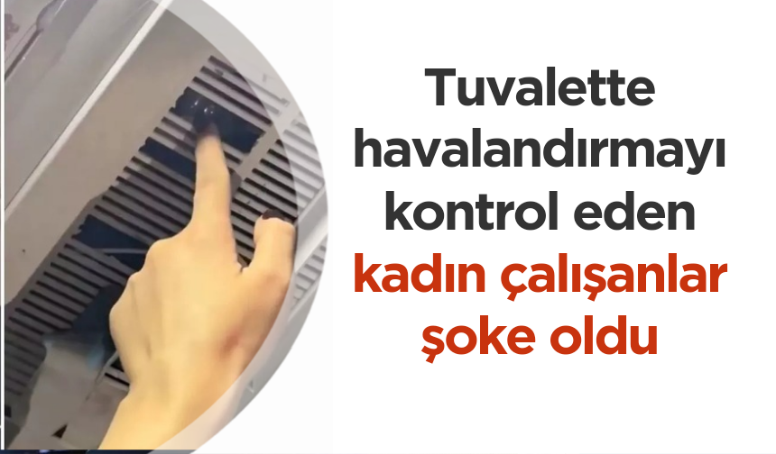 Tuvalette havalandırmayı kontrol eden kadın çalışanlar şoke oldu