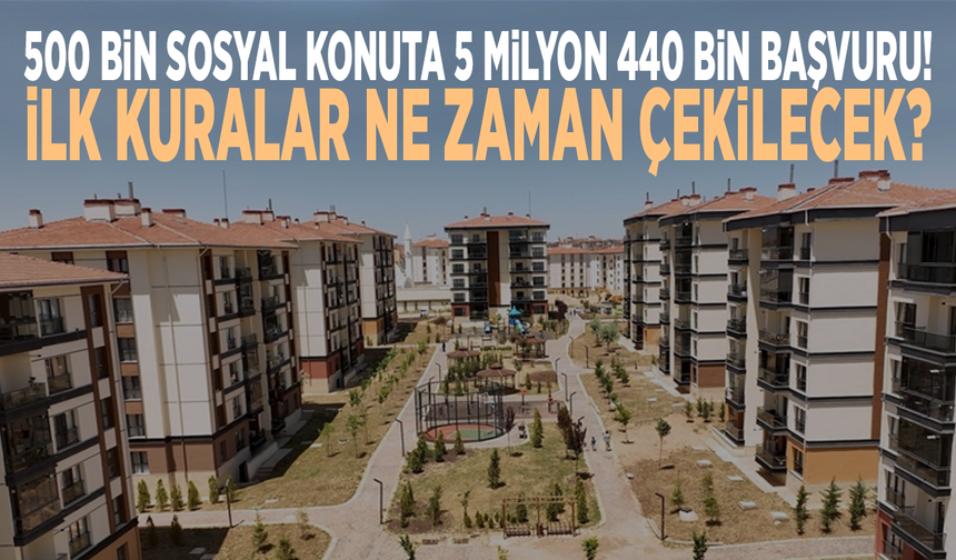 500 bin sosyal konuta 5 milyon 440 bin başvuru: İlk kuralar ne zaman çekilecek?