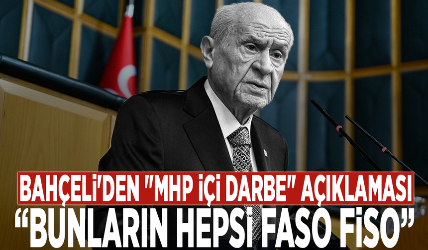 Bahçeli'den "MHP içi darbe" açıklaması: “Bunların hepsi faso fiso”