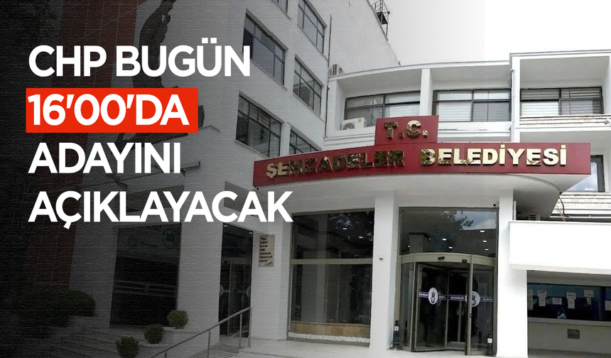CHP bugün 16'00'da adayını açıklayacak