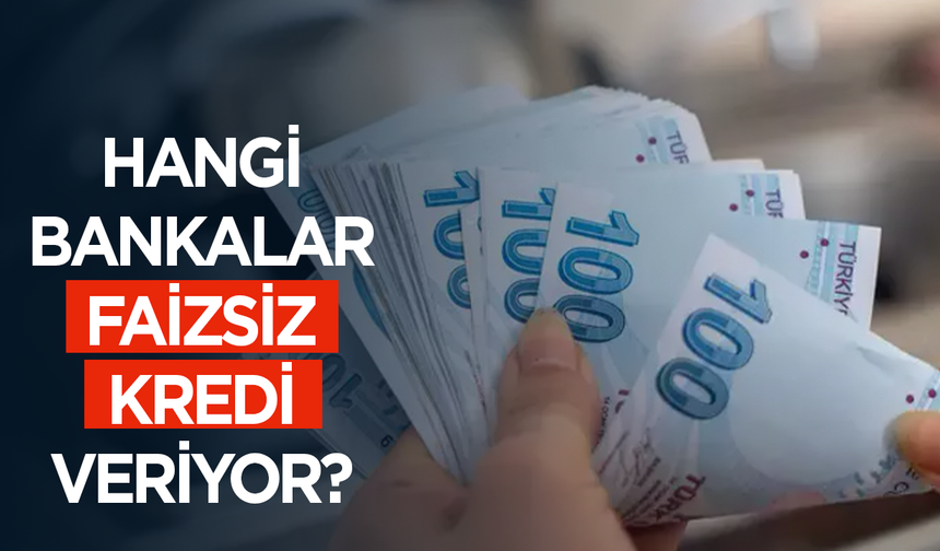 Bankalar faizsiz kredi yarışına devam ediyor: Hangi banka ne kadar kredi veriyor