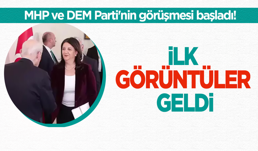 MHP ve DEM Parti'nin görüşmesi başladı! İlk görüntüler geldi