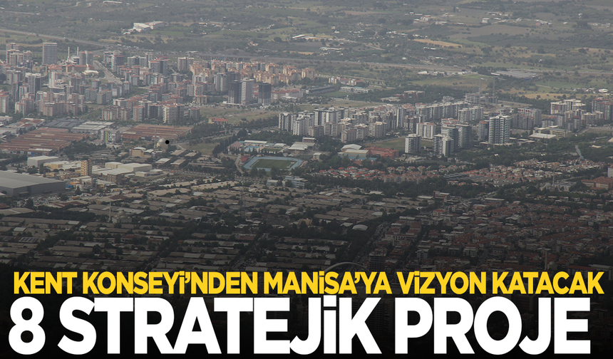 Kent Konseyi’nden Manisa’ya vizyon katacak 8 stratejik proje