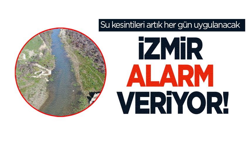 İzmir’de barajlar boşaldı; su kesintileri artık her gün uygulanacak