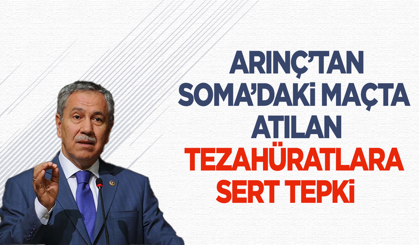 Bülent Arınç’tan Soma’daki Maçta Atılan Tezahüratlara Sert Tepki