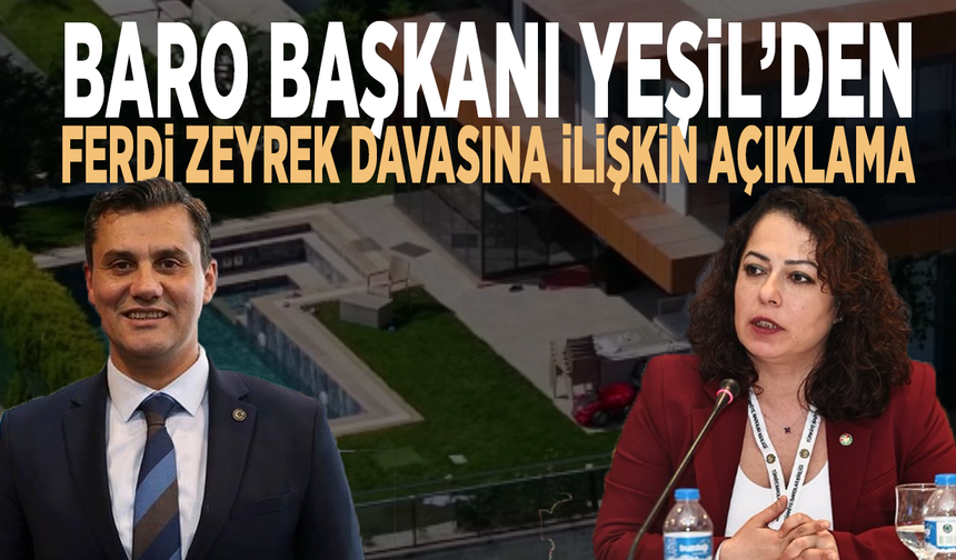 Baro Başkanı Yeşil’den Ferdi Zeyrek davasına ilişkin açıklama