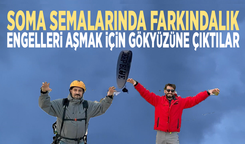 Soma semalarında farkındalık: Engelleri aşmak için gökyüzüne çıktılar