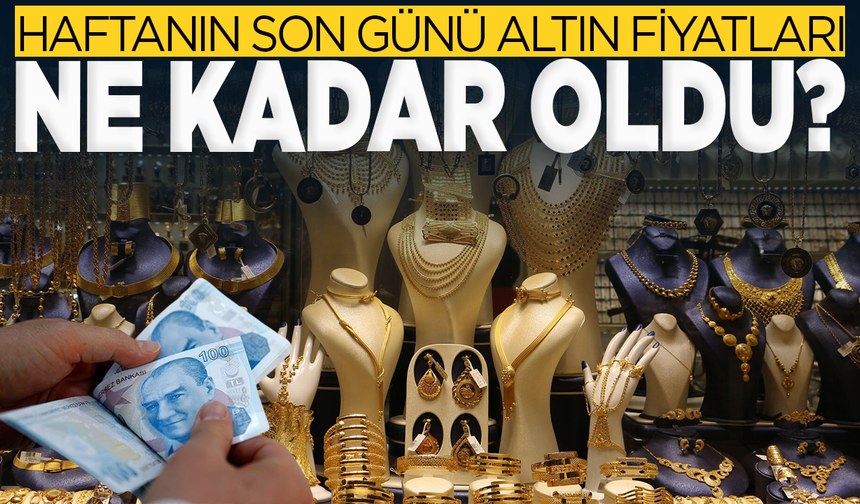 Gram ve çeyrek altın kaç TL oldu? Altın fiyatları ne kadar?
