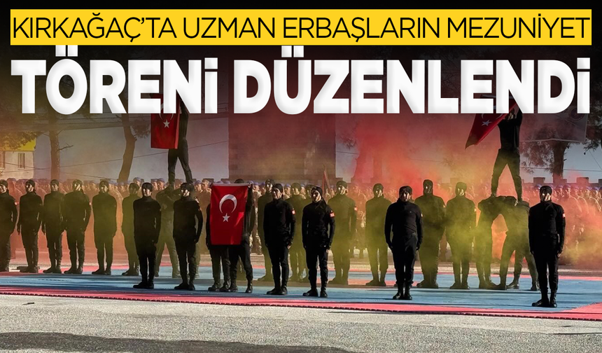 Kırkağaç'ta uzman erbaşların mezuniyet coşkusu