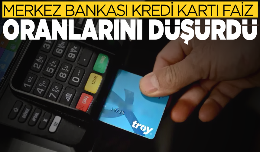 Merkez Bankası kredi kartı faiz oranlarını düşürdü
