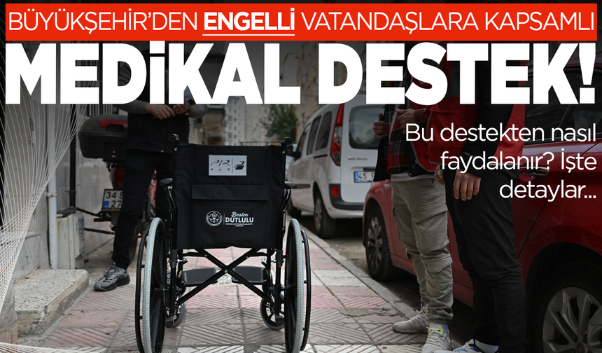 Manisa Büyükşehir Belediyesi medikal desteklerini sürdürüyor! Peki, bu destekten nasıl faydalanılır?