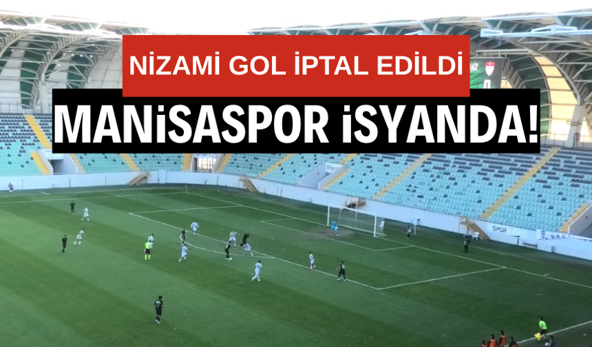 Manisaspor isyanda! Nizami gol iptal edildi