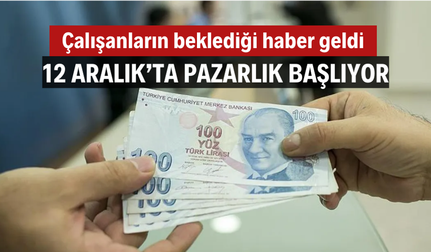 12 Aralık'ta pazarlık başlıyor