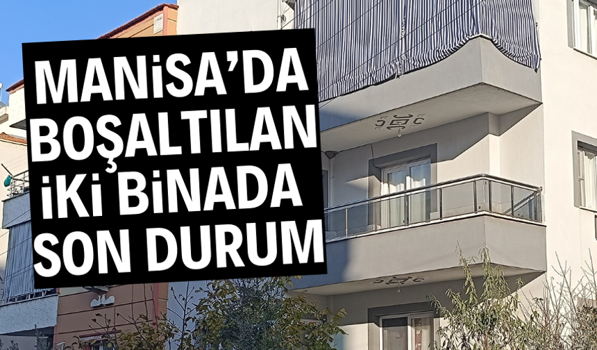 Manisa'da boşaltılan iki binanın sakinleri evlerine geri döndü