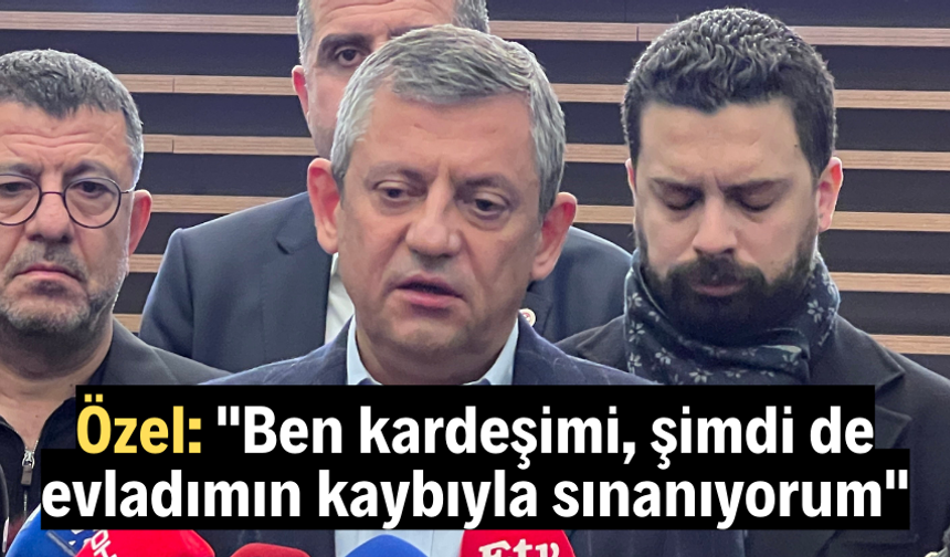 Özel: "Ben kardeşimi, şimdi de evladımın kaybıyla sınanıyorum"