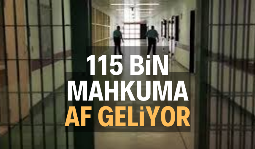115 BİN MAHKUMA AF GELİYOR