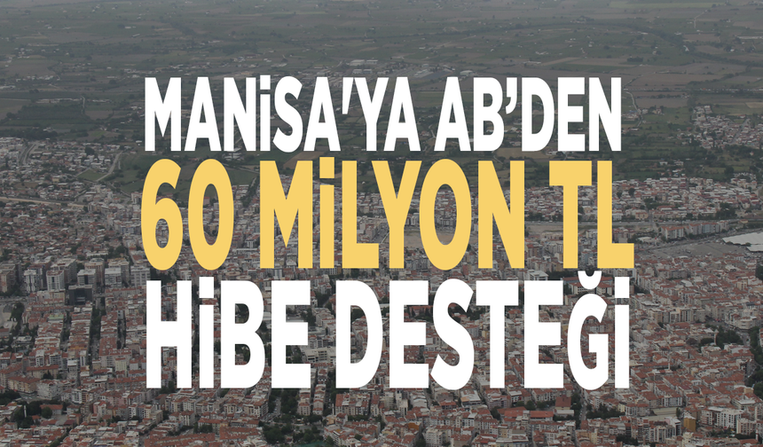Manisa'ya AB’den 60 milyon TL hibe desteği