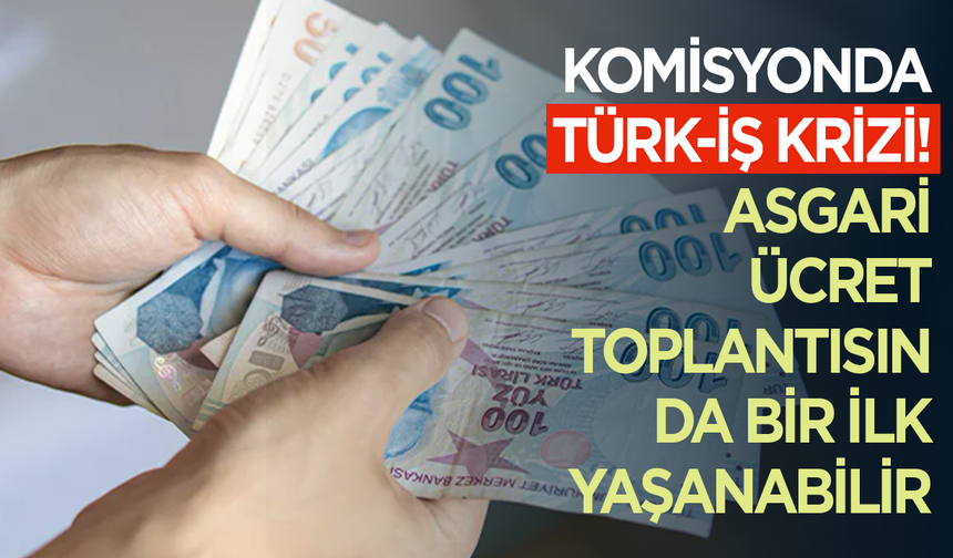Komisyonda Türk-İş krizi! Asgari ücret toplantısında bir ilk yaşanabilir