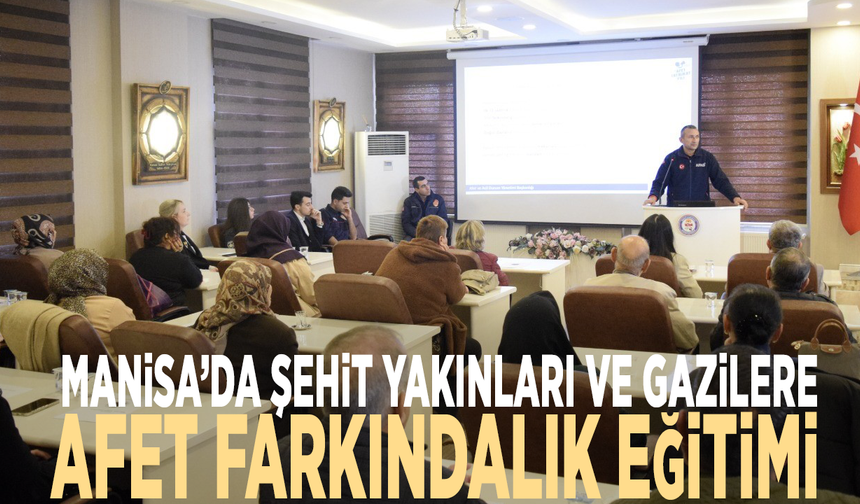Şehzadeler'de şehit yakınları ve gazilere afet farkındalık eğitimi