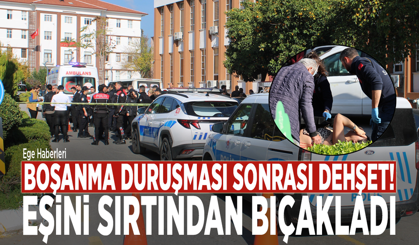 Boşanma duruşması sonrası dehşet! Eşini sırtından bıçakladı