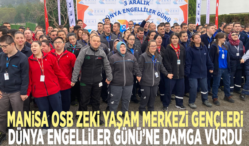 Manisa OSB Zeki Yaşam Merkezi gençleri Dünya Engelliler Günü’ne damga vurdu