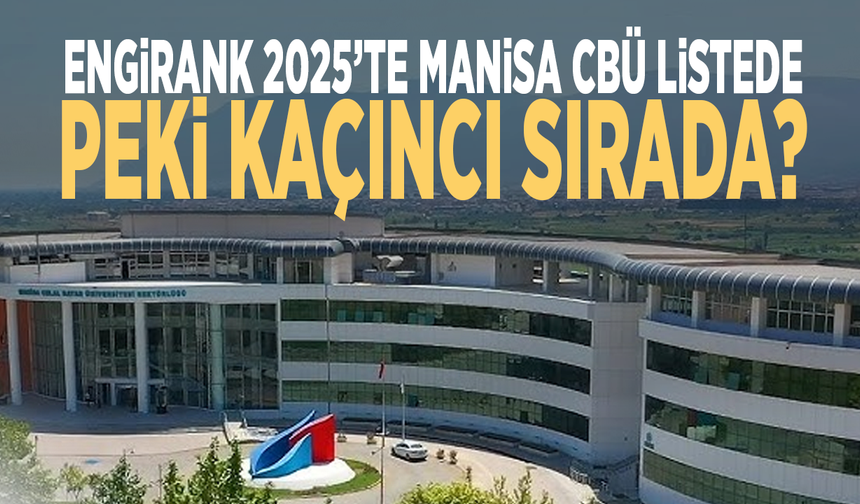 EngiRank 2025’te Manisa CBÜ listede: Peki kaçıncı sırada?