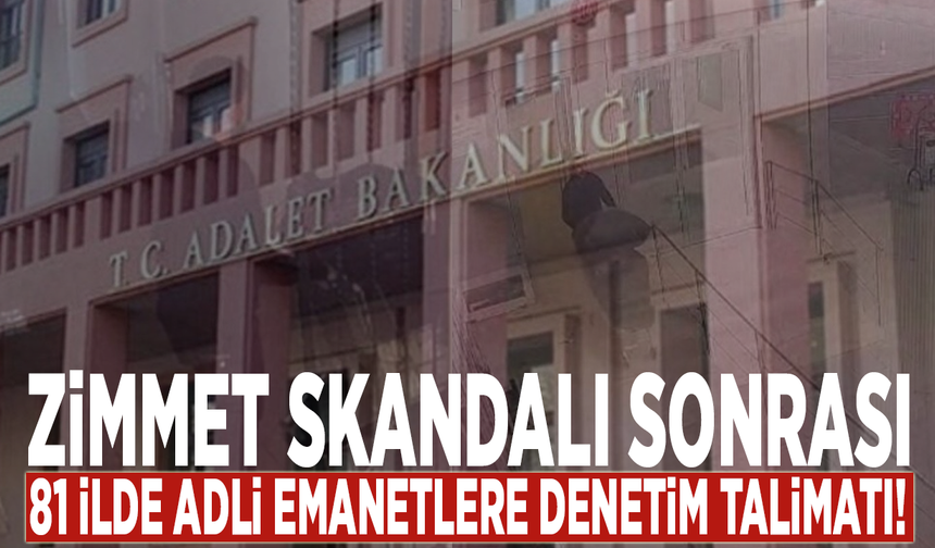 Zimmet skandalı sonrası 81 ilde adli emanetlere denetim talimatı!