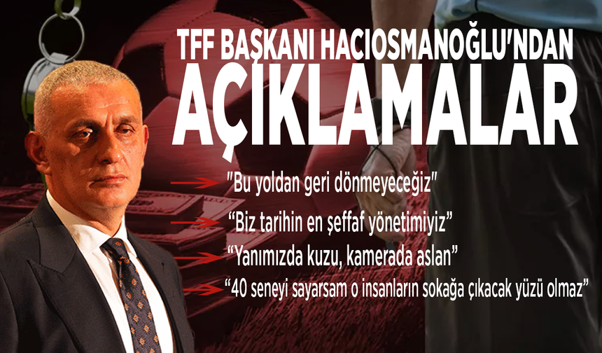 TFF Başkanı İbrahim Hacıosmanoğlu'ndan açıklamalar