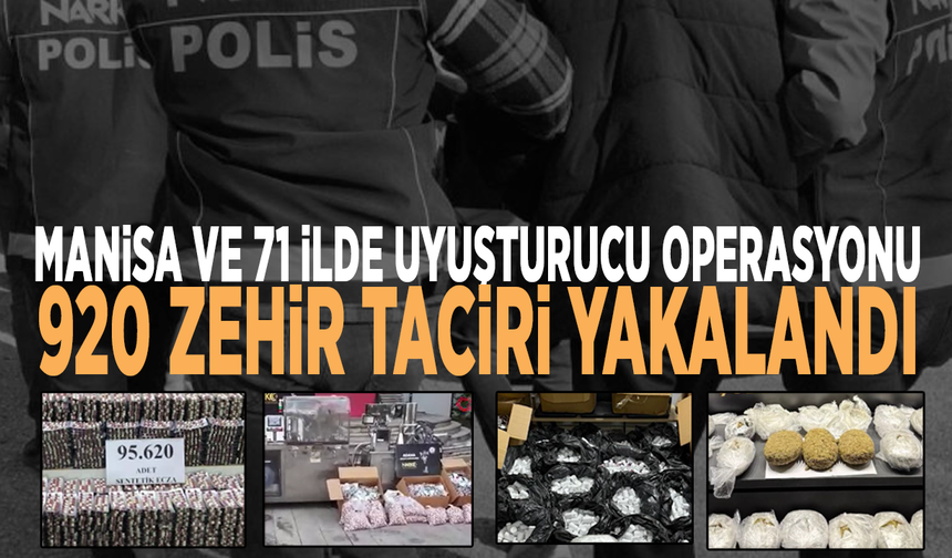 Manisa ve 71 ilde uyuşturucu operasyonu: 920 zehir taciri yakalandı