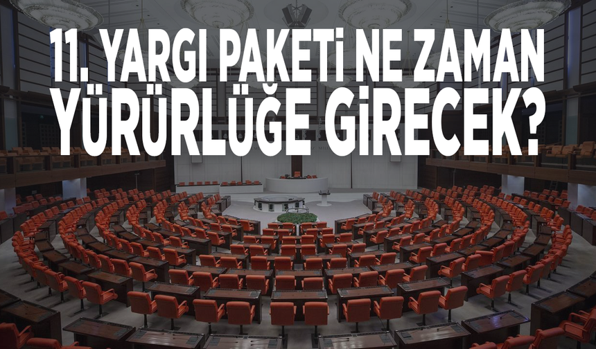 11. yargı paketi ne zaman yürürlüğe girecek?