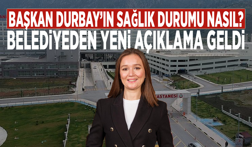 Başkan Durbay’ın sağlık durumu nasıl? Belediyeden yeni açıklama geldi
