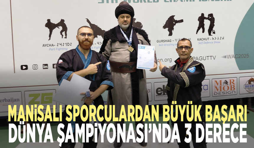 Manisalı sporculardan büyük başarı: Dünya Şampiyonası’nda 3 derece