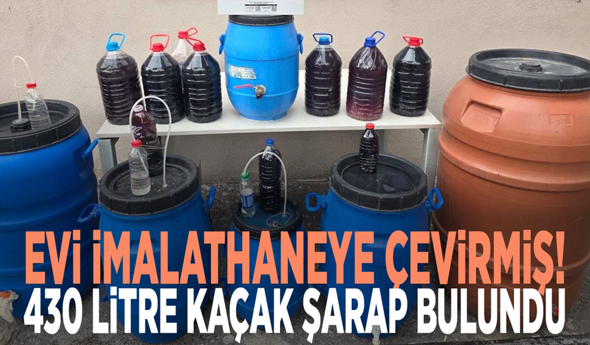 Evi imalathaneye çevirmiş! 430 litre kaçak şarap bulundu