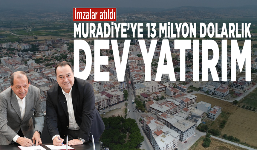 İmzalar atıldı: Muradiye’ye 13 milyon dolarlık dev yatırım