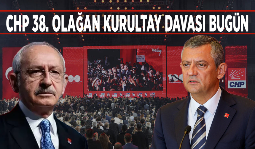 CHP 38. Olağan Kurultay davası bugün