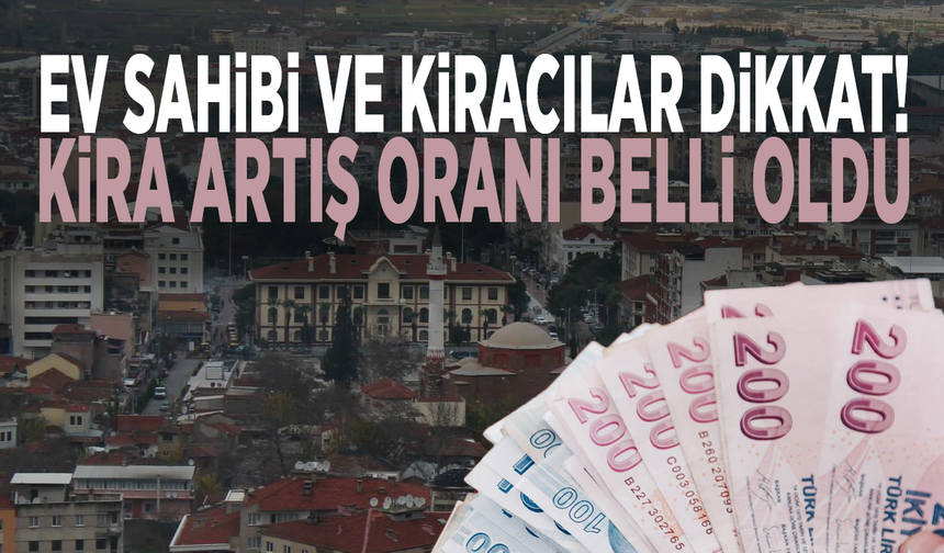 Ev sahibi ve kiracılar dikkat! Kira artış oranı belli oldu
