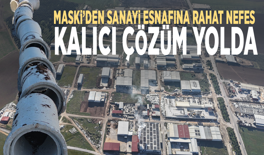 MASKİ’den sanayi esnafına rahat nefes... Kalıcı çözüm yolda