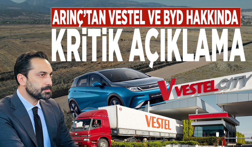 Arınç’tan Vestel ve BYD hakkında kritik açıklama