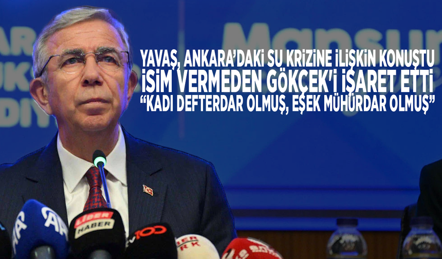 Yavaş, su krizine ilişkin konuştu. İsim vermeden Melih Gökçek'i işaret etti: “Kadı defterdar olmuş, eşek mühürdar olmuş”