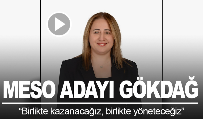 MESO Başkan Adayı Gökdağ: Birlikte kazanacağız, birlikte yöneteceğiz