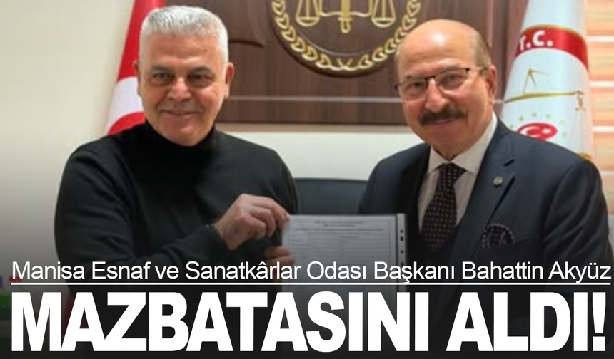 Manisa Esnaf ve Sanatkârlar Odası Başkanı Bahattin Akyüz Mazbatasını Aldı