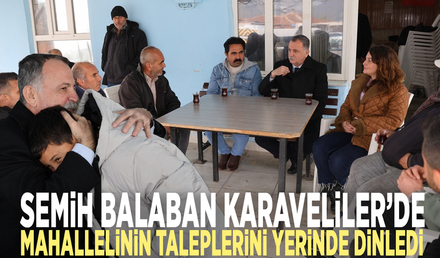 Semih Balaban Karaveliler’de: Mahallelinin taleplerini yerinde dinledi