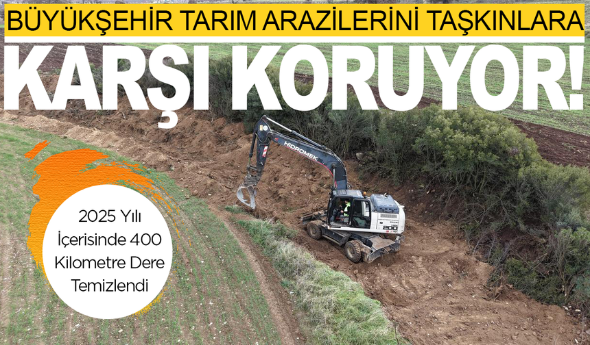 Büyükşehir Tarım Arazilerini Taşkınlara Karşı Koruyor