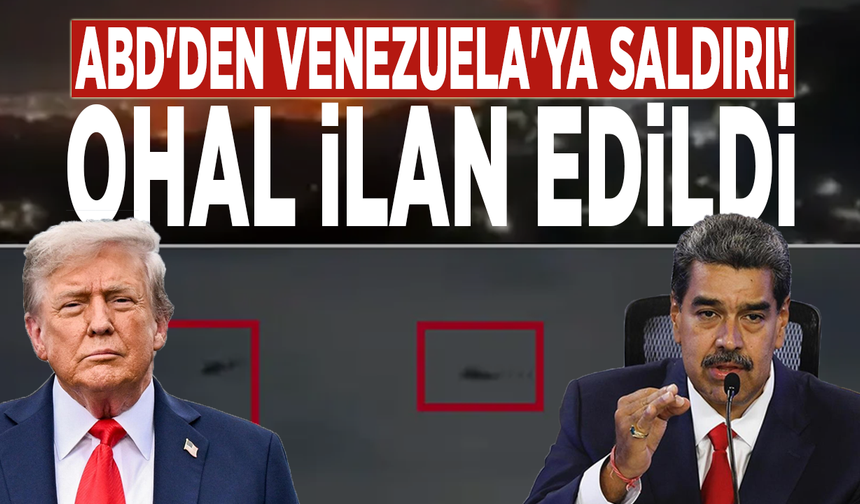 ABD'den Venezuela'ya saldırı: OHAL ilan edildi